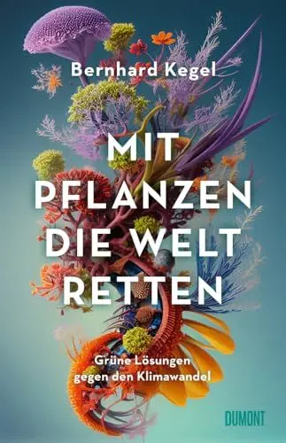 Produktbild: Mit Pflanzen die Welt retten: Grüne Lösungen gegen den Klimawandel | Nominiert für den Deutschen Sachbuchpreis 2025