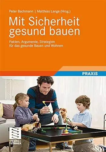 Produktbild: Mit Sicherheit gesund bauen: Fakten, Argumente und Strategien für das gesunde Bauen und Wohnen: Fakten, Argumente, Strategien für das gesunde Bauen und Wohnen