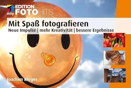 Produktbild: Mit Spaß fotografieren: Neue Impulse | mehr Kreativität | bessere Ergebnisse (Edition FotoHits)