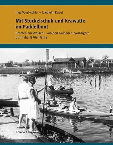 Produktbild: Mit Stöckelschuh und Krawatte im Paddelboot: Bremen am Wasser - Von den Goldenen Zwanzigern bis in die 70er Jahre