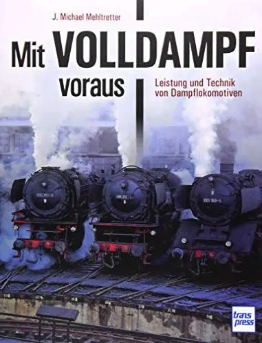 Produktbild: Mit Volldampf voraus: Leistung und Technik von Dampflokomotiven