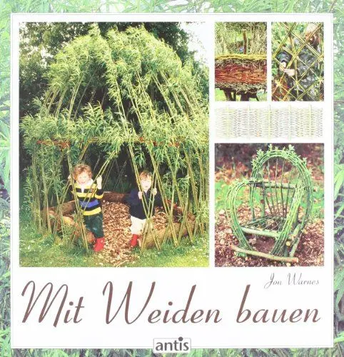Produktbild: Mit Weiden bauen: Anleitungen für Zäune, Laubengänge, Wigwams, Sitzplätze und grüne Kuppeln