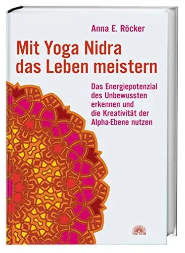 Produktbild: Mit Yoga-Nidra das Leben meistern: Das Energiepotenzial des Unbewussten erkennen und die Kreativität der Alpha-Ebene nutzen