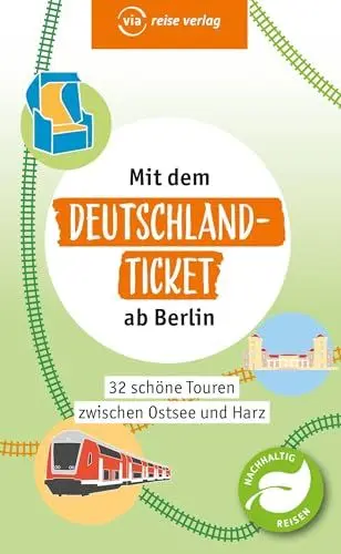 Produktbild: Mit dem Deutschland-Ticket ab Berlin: Die 32 schönsten Touren zwischen Ostsee und Harz