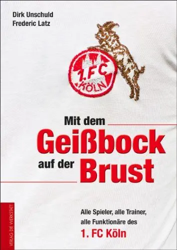Produktbild: Mit dem Geißbock auf der Brust: Alle Spieler, alle Trainer, alle Funktionäre des 1. FC Köln