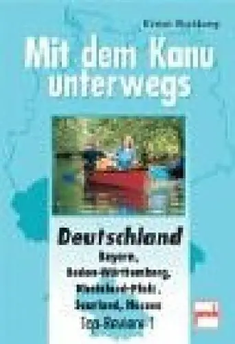 Produktbild: Mit dem Kanu unterwegs. Deutschland: Bayern, Baden-Württemberg, Rheinland-Pfalz, Saarland, Hessen: Top-Reviere 1