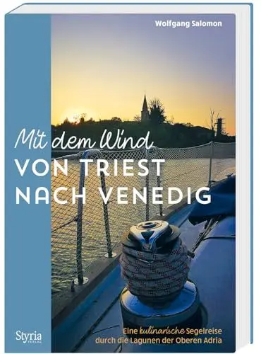 Produktbild: Mit dem Wind von Triest nach Venedig: Eine kulinarische Segelreise durch die Lagunen der Oberen Adria