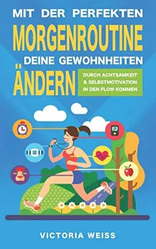 Produktbild: Mit der perfekten Morgenroutine Deine Gewohnheiten ändern: Durch Achtsamkeit und Selbstmotivation in den Flow kommen