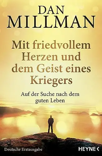 Produktbild: Mit friedvollem Herzen und dem Geist eines Kriegers: Auf der Suche nach dem guten Leben. Die wahre Geschichte des friedvollen Kriegers