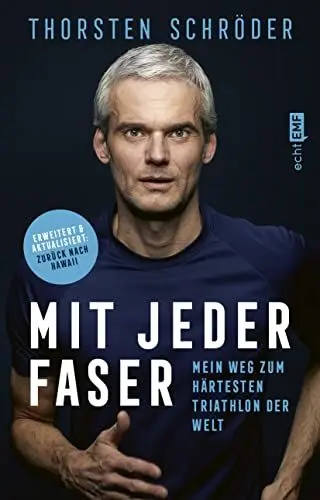 Produktbild: Mit jeder Faser: Mein Weg zum härtesten Triathlon der Welt | Erweiterte und aktualisierte Neuausgabe