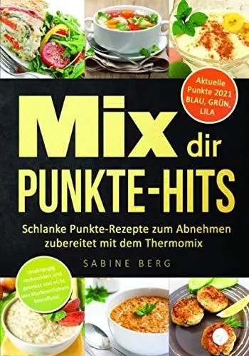 Produktbild: Mix dir Punkte-Hits: Schlanke Punkte-Rezepte zum Abnehmen zubereitet mit dem Thermomix (höchstens bis zu 5 Punkten pro Portion) nach dem Punkte-Konzept, Punkte Mix, Abnehmen nach Punkten