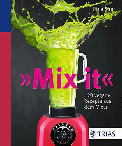 Produktbild: Mix it!: 120 vegane Rezepte aus dem Mixer