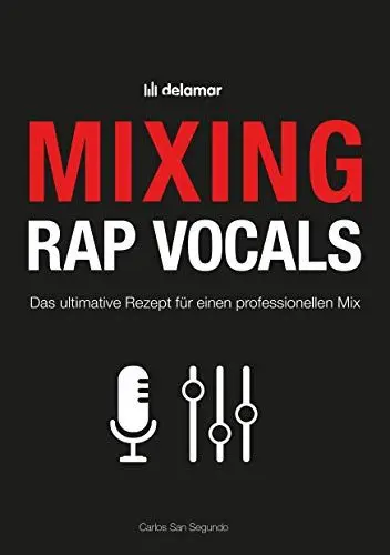 Produktbild: Mixing Rap Vocals: Das ultimative Rezept für einen professionellen Mix: Das ultimative Rezept für professionelle Mixe