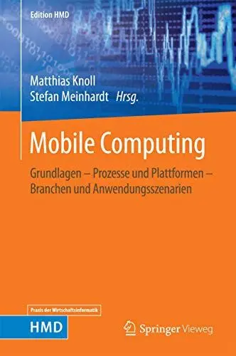 Produktbild: Mobile Computing: Grundlagen – Prozesse und Plattformen – Branchen und Anwendungsszenarien (Edition HMD)