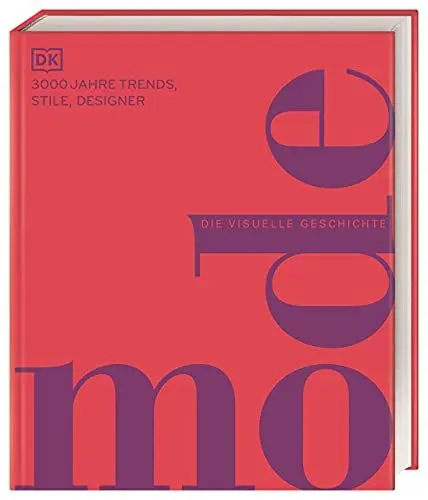 Produktbild: Mode: Die visuelle Geschichte. 3000 Jahre Trends, Stile, Designer. Präsentiert in über 2500 detailreichen Bildern (DK Schöne Künste)