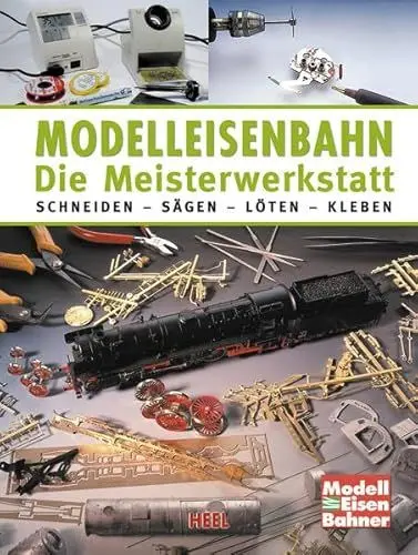 Produktbild: Modelleisenbahn - Die Meisterwerkstatt: Schneiden - Sägen - Löten - Kleben