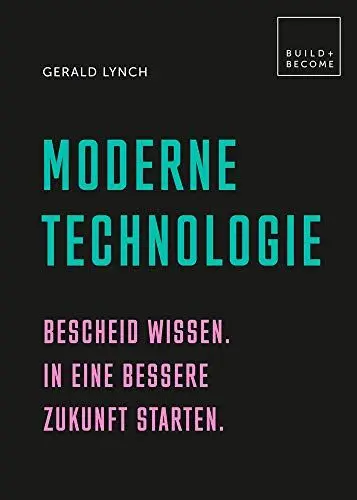 Produktbild: Moderne Technologie: Bescheid wissen. In eine bessere Zukunft starten. (Build + Become)