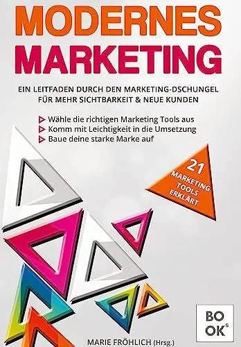 Produktbild: Modernes Marketing: Ein Leitfaden durch den Marketing-Dschungel für mehr Sichtbarkeit & neue Kunden. Die besten 21 Marketing-Tools erklärt