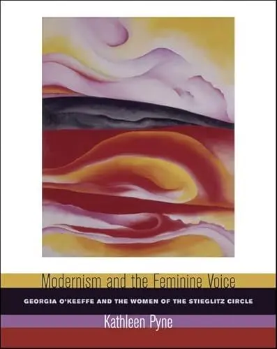 Produktbild: Modernism And the Feminine Voice: O'Keeffe And the Women of the Stieglitz Circle
