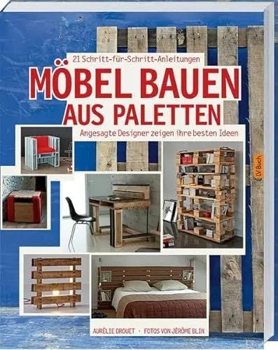 Produktbild: Möbel bauen aus Paletten: Angesagte Designer zeigen ihre besten Ideen.