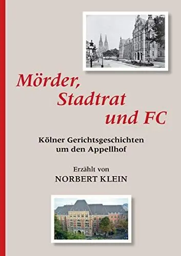 Produktbild: Mörder, Stadtrat und FC: Kölner Gerichtsgeschichten um den Appellhof