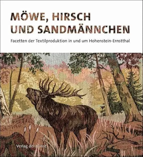 Produktbild: Möwe, Hirsch und Sandmännchen: Facetten der Textilproduktion in und um Hohenstein-Ernstthal (Reihe Weiß-Grün für Sächsische Geschichte und Volkskultur)