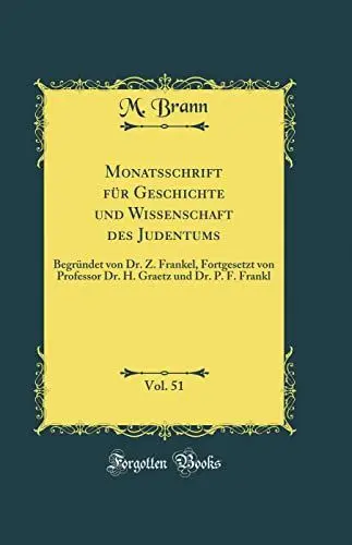 Produktbild: Monatsschrift für Geschichte und Wissenschaft des Judentums, Vol. 51: Begründet von Dr. Z. Frankel, Fortgesetzt von Professor Dr. H. Graetz und Dr. P. F. Frankl (Classic Reprint)