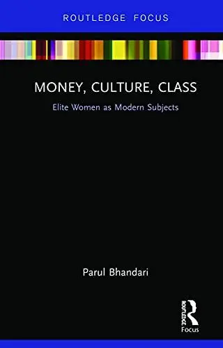 Produktbild: Money, Culture, Class: Elite Women as Modern Subjects (Routledge Focus on Modern Subjects)