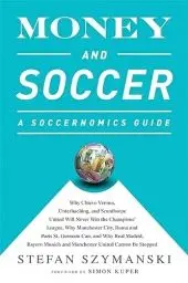 Produktbild: Money and Soccer: A Soccernomics Guide: Why Chievo Verona, Unterhaching, and Scunthorpe United Will Never Win the Champions League, Why Manchester ... and Manchester United Cannot Be Stopped