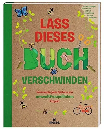 Produktbild: moses. Lass dieses Buch verschwinden | Verwandle jede Seite in ein umweltfreundliches Projekt | Mit 30 Anleitungen und Ideen, die der Umwelt helfen | Beschäftigungsbuch für Kinder ab 8 Jahren