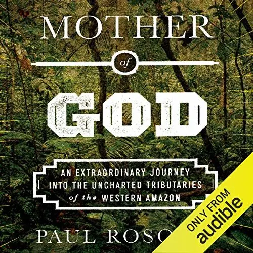 Produktbild: Mother of God: An Extraordinary Journey into the Uncharted Tributaries of the Western Amazon