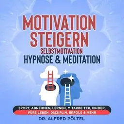 Produktbild: Motivation steigern - Selbstmotivation Hypnose & Meditation: Sport, Abnehmen, Lernen, Mitarbeiter, Kinder, fürs Leben, Disziplin, Erfolg & mehr