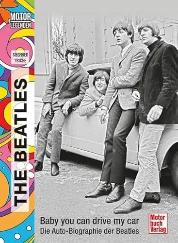 Produktbild: Motorlegenden - The Beatles: Baby you can drive my car. Die Auto-Biographie der Beatles
