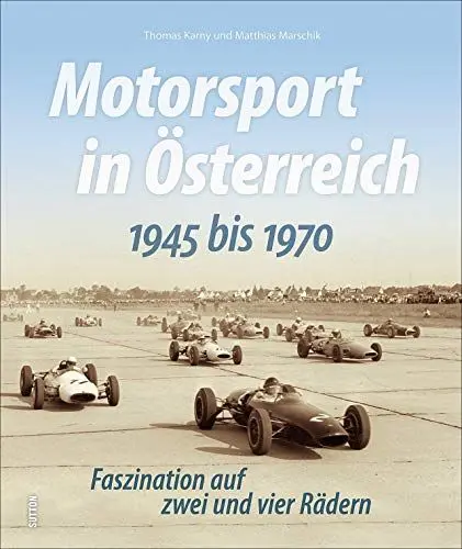Produktbild: Motorsport in Österreich zwischen 1945 und 1970 in faszinierenden Fotografien, die Erinnerungen an legendäre Rennen, Rennfahrer und Rennstrecken ... ... Faszination auf zwei und vier Rädern