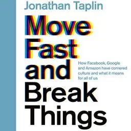 Produktbild: Move Fast and Break Things: How Facebook, Google, and Amazon Have Cornered Culture and What It Means for All of Us