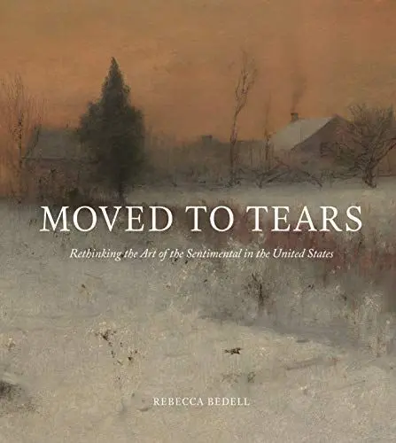 Produktbild: Moved to Tears: Rethinking the Art of the Sentimental in the United States