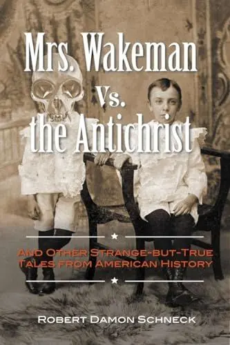 Produktbild: Mrs. Wakeman vs. the Antichrist: And Other Strange-but-True Tales from American History