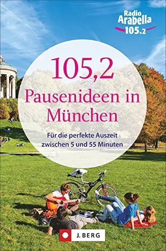 Produktbild: München entdecken: Kleine Auszeit München. 105,2 wunderbare Pausenideen zwischen 5 und 55 Minuten. München für Insider mit Geheimtipps für Münchner. ... perfekte Auszeit zwischen 5 und 55 Minuten