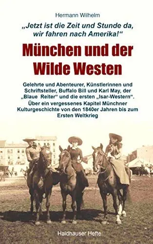 Produktbild: München und der Wilde Westen: Gelehrte und Abenteurer, Künstlerinnen und Schriftsteller, Buffalo Bill und Karl May, die ersten 