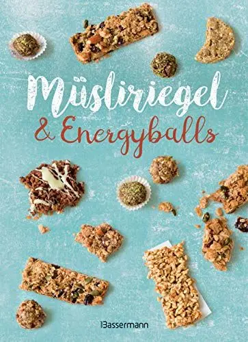 Produktbild: Müsliriegel und Energyballs. Die besten Rezepte für leckere Energiespender: Powersnacks für Beruf, Freizeit, Schule, Kindergarten oder einfach zwischendurch