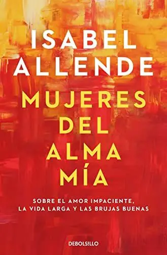 Produktbild: Mujeres del alma mia: Sobre el amor impaciente, la vida larga y las brujas buenas (Best Seller)
