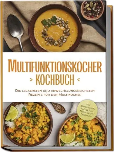 Produktbild: Multifunktionskocher Kochbuch: Die leckersten und abwechslungsreichsten Rezepte für den Multikocher - inkl. Brotrezepten, Aufstrichen, Fingerfood & Getränken