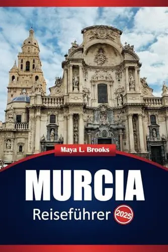 Produktbild: Murcia Reiseführer 2025: Top-Reiseziele, Geschichte, kulturelle Einblicke und praktische Tipps für die Erkundung des Südostens Spaniens