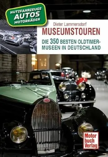 Produktbild: Museumstouren: Die 350 besten Oldtimer-Museen in Deutschland - Autos - Motorräder - Lkw - Busse - Traktoren - Feuerwehren