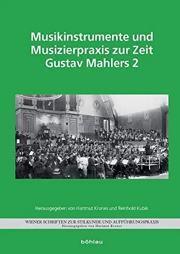 Produktbild: Musikinstrumente und Musizierpraxis zur Zeit Gustav Mahlers 2 (Wiener Schriften zur Stilkunde und Aufführungspraxis: Sonderreihe 