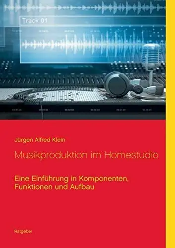 Produktbild: Musikproduktion im Homestudio: Eine Einführung in Komponenten, Funktionen und Aufbau