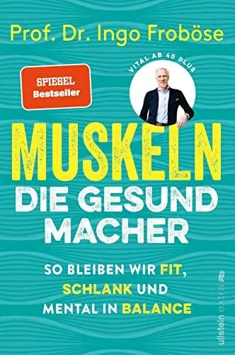 Produktbild: Muskeln – die Gesundmacher: So bleiben wir fit, schlank und mental in Balance | Positiver Einfluss auf Körper und Psyche: Der Bestseller von Deutschlands Sportwissenschaftler Nr.1