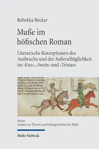 Produktbild: Muße im höfischen Roman: Literarische Konzeptionen des Ausbruchs und der Außeralltäglichkeit im 'Erec', 'Iwein' und 'Tristan' (Otium, Band 12)