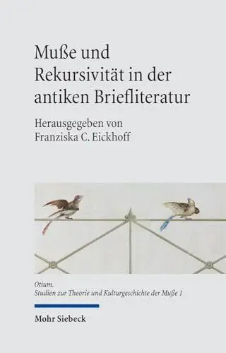 Produktbild: Muße und Rekursivität in der antiken Briefliteratur: Mit einem Ausblick in andere Gattungen (Otium, Band 1)
