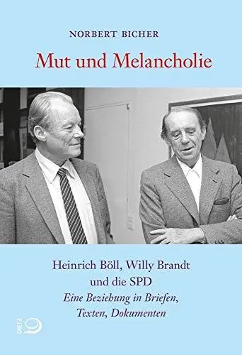 Produktbild: Mut und Melancholie: Heinrich Böll, Willy Brandt und die SPD. Eine Beziehung in Briefen, Texten, Dokumenten
